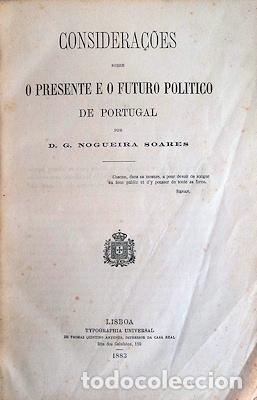 Libri antichi: NOGUEIRA SOARES. (Duarte Gustavo) - CONSIDERA&Ccedil;&Otilde;ES SOBRE O PRESENTE E O FUTURO POLITICO DE PORTUGAL.