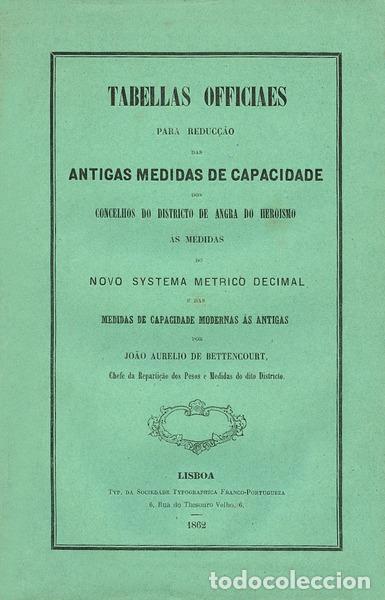Libri antichi: BETTENCOURT. (Jo&atilde;o Aurelio de) - TABELAS OFFICIAES PARA REDUC&Ccedil;&Atilde;O DAS ANTIGAS MEDIDAS DE CAPACIDADE