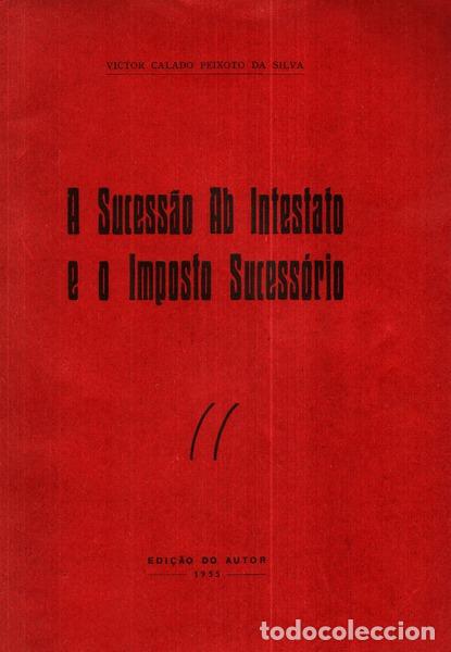 Libros antiguos: PEIXOTO DA SILVA. (Victor Calado) - A SUCESS&Atilde;O AB INTESTATO E O IMPOSTO SUCESS&Oacute;RIO.