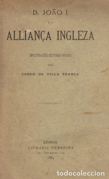 Libros antiguos: VILLA FRANCA. (Conde de) - D. JO&Atilde;O I E A ALLIAN&Ccedil;A INGLEZA.
