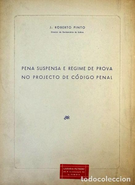 Libros antiguos: ROBERTO PINTO. (J.) - PENA SUSPENSA E REGIME DE PROVA NO PROJECTO DE C&Oacute;DIGO PENAL.
