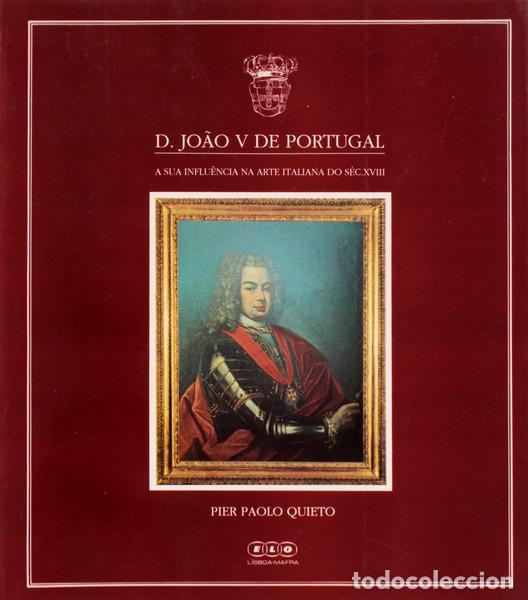 Libros antiguos: PAOLO QUIETO. (Pier) - D. JO&Atilde;O V DE PORTUGAL. A SUA INFLU&Ecirc;NCIA NA ARTE ITALIANA DO S&Eacute;CULO XVIII.