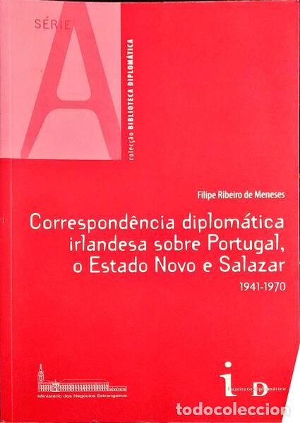 Libros antiguos: RIBEIRO DE MENESES. (Filipe) - CORRESPOND&Ecirc;NCIA DIPLOM&Aacute;TICA IRLANDESA SOBRE PORTUGAL, O ESTADO NOVO E