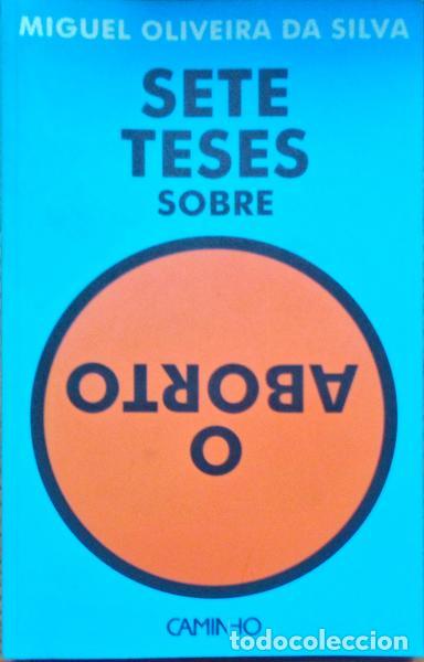Libros antiguos: OLIVEIRA DA SILVA. (Miguel) - SETE TESES SOBRE O ABORTO.