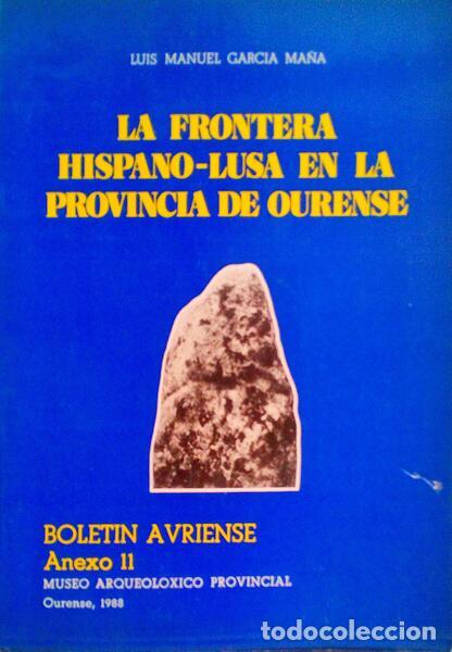 Libros antiguos: GARCIA MA&Ntilde;A. (Luis Manuel) - LA FRONTERA HISPONO-LUSA EN LA PROVINCIA DE OURENSE.