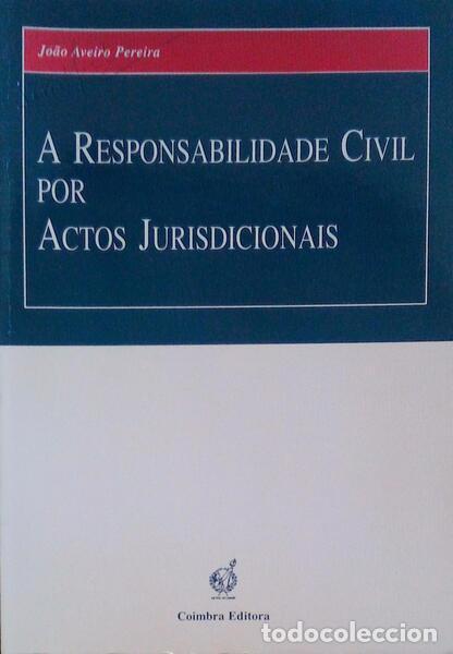 Libros antiguos: AVEIRO PEREIRA. (Jo&atilde;o) - A RESPONSABILIDADE CIVIL POR ACTOS JURISDICIONAIS.