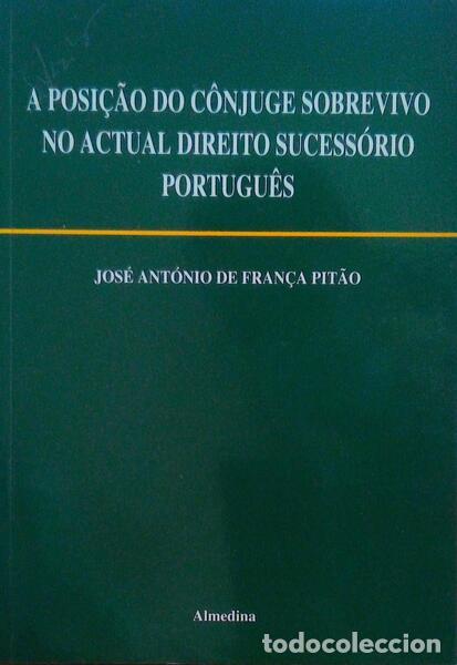 Libros antiguos: FRAN&Ccedil;A PIT&Atilde;O. (Jos&eacute; Ant&oacute;nio de) - A POSI&Ccedil;&Atilde;O DO C&Ocirc;NJUGE SOBREVIVO NO ACTUAL DIREITO SUCESS&Oacute;RIO PORTUG