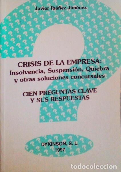 Libros antiguos: IB&Aacute;&Ntilde;EZ JIM&Eacute;NEZ. (Javier) - CRISIS DE LA EMPRESA, INSOLVENCIA, SUSPENSI&Oacute;N, QUIEBRA Y OTRAS SOLUCIONES