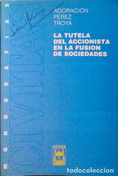 Libros antiguos: PEREZ TROYA. (Adoracion) - LA TUTELA DEL ACCIONISTA EN LA FUSION DE SOCIEDADES.