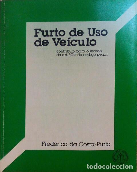 Libri antichi: COSTA-PINTO. (Frederico da) - FURTO DE USO DE VE&Iacute;CULO. CONTRIBUTO PARA O ESTUDO DO ART. 304&ordm; DO CODI
