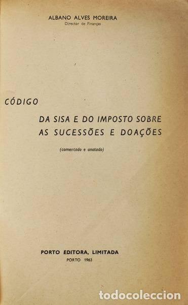Libros antiguos: ALVES MOREIRA. (ALBANO) - C&Oacute;DIGO DA SISA E DO IMPOSTO SOBRE AS SUCESS&Otilde;ES E DOA&Ccedil;&Otilde;ES.