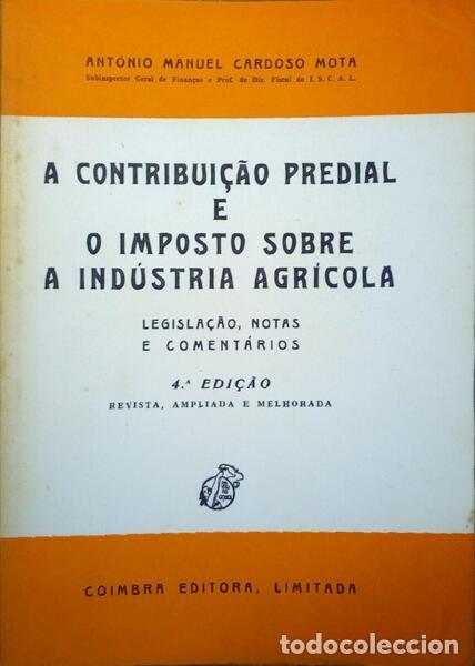 Libros antiguos: CARDOSO MOTA. (Ant&oacute;nio Manuel) - A CONTRIBUI&Ccedil;&Atilde;O PREDIAL E O IMPOSTO SOBRE A IND&Uacute;STRIA AGR&Iacute;COLA. [4.&ordf;