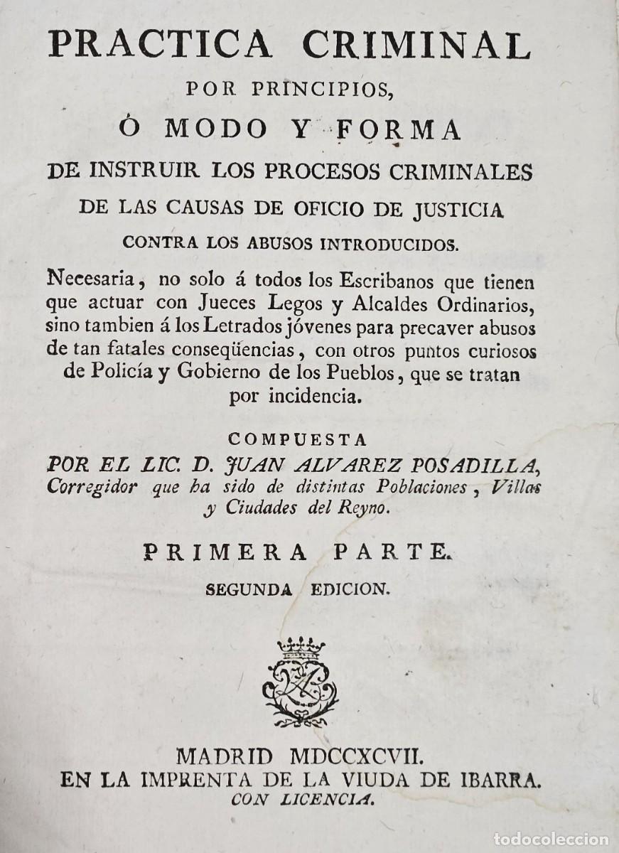 Libros antiguos: 1796-1797-PRACTICA CRIMINAL-1&ordf; Y 2&ordf; EDICI&Oacute;N-JUAN ALVAREZ POSADILLA-IMPRENTA VIUDA DE IBARRA-2 TOMOS