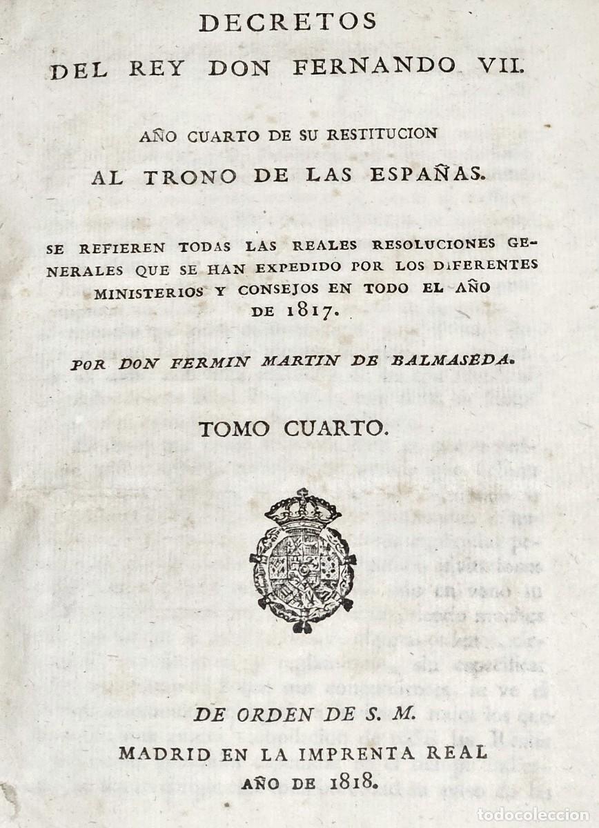 Libros antiguos: 1817-DECRETOS DEL REY N. S. DON FERNANDO VII-TOMO 4&ordm;-MARTIN BALSAMEDA FERMIN-IMPRENTA REAL-1818.