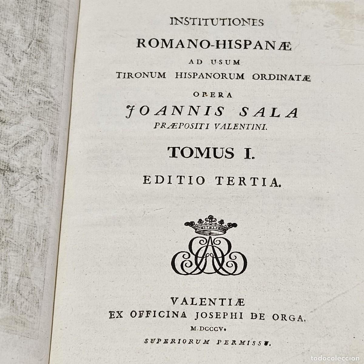 Libros antiguos: 1805-1830-INSTITUTIONES ROMANO HISPANAE USUM HISPANORUM-JOANNIS SALA-2 TOMOS VALENCIA-MADRID