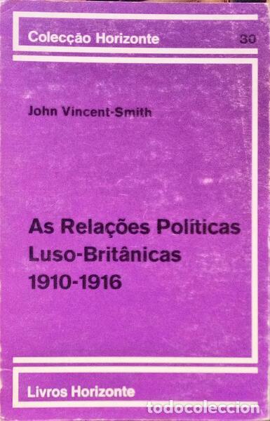 Libros antiguos: VINCENT-SMITH. (John D.) - AS RELA&Ccedil;&Otilde;ES POL&Iacute;TICAS LUSO-BRIT&Acirc;NICAS, 1910-1916.
