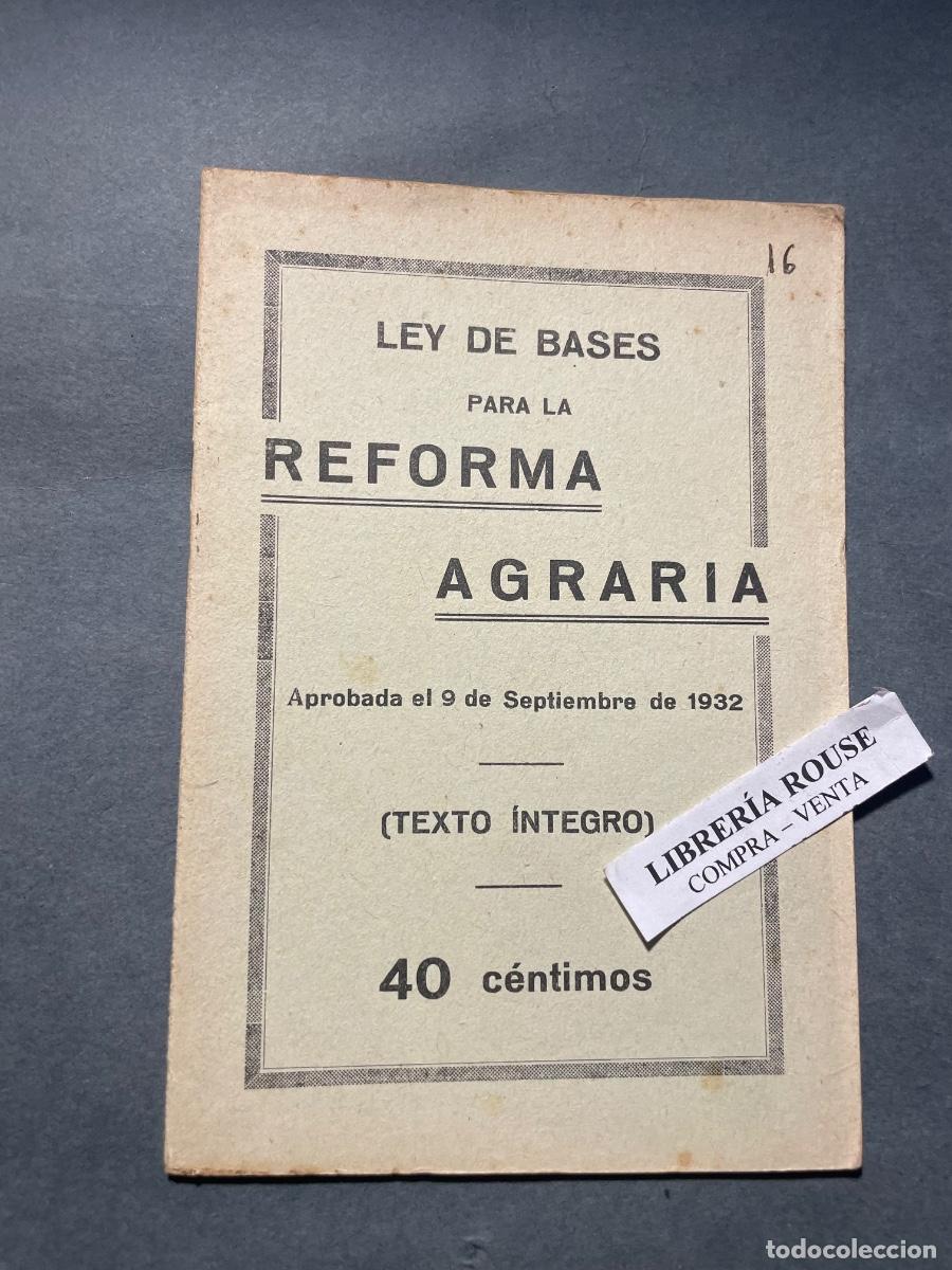 Libros antiguos: REPUBLICA - LEY DE BASES PARA LA REFORMA AGRARIA - TEXTO INTEGRO APROBADA EL 9 SEPTIEMBRE 1932