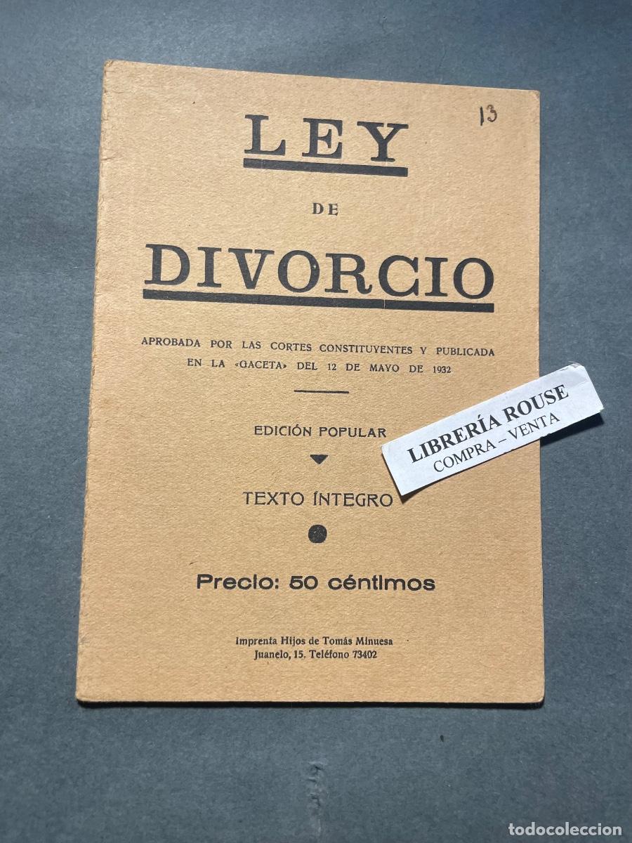 Libros antiguos: REPUBLICA - LEY DE DIVORCIO EDC. POPULAR 1932 - TEXTO INTEGRO APROBADA POR LAS CORTES CONSTITUYENTES