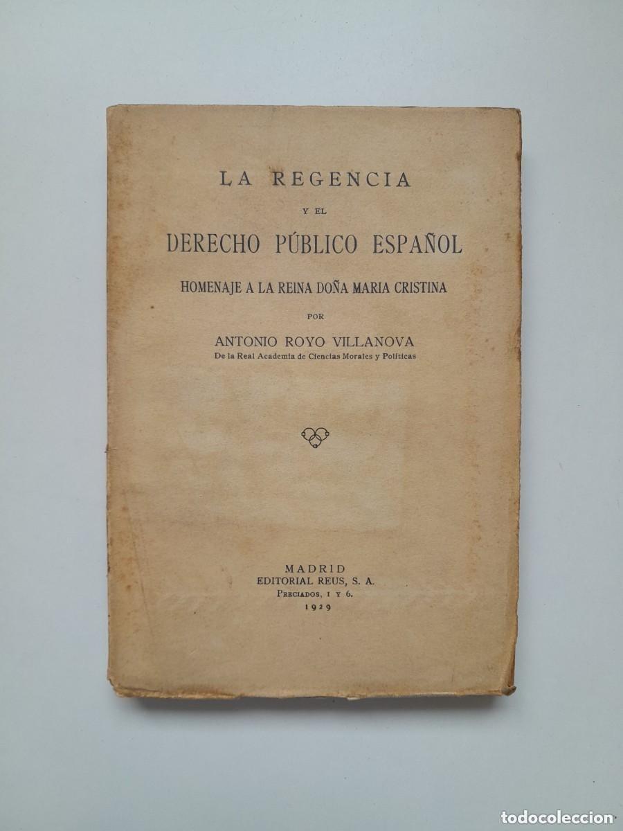 Antiquarische B&uuml;cher: LA REGENCIA Y EL DERECHO P&Uacute;BLICO ESPA&Ntilde;OL - ANTONIO ROYO VILLANOVA (ED. REUS, 1929)