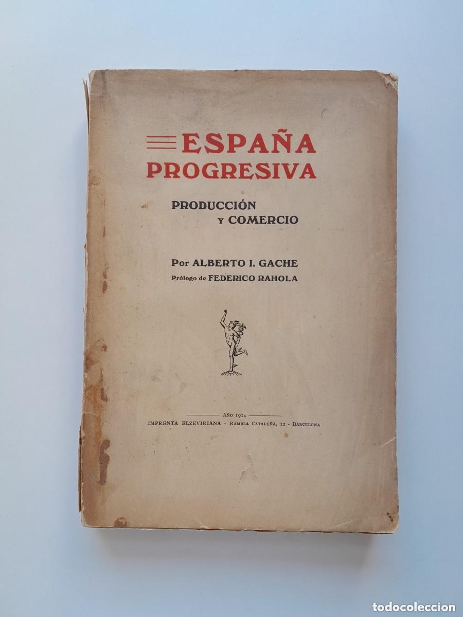 Libros antiguos: ESPA&Ntilde;A PROGRESIVA. PRODUCCI&Oacute;N Y COMERCIO - ALBERTO I. GACHE (IMP. ELZEVIRIANA, 1914)