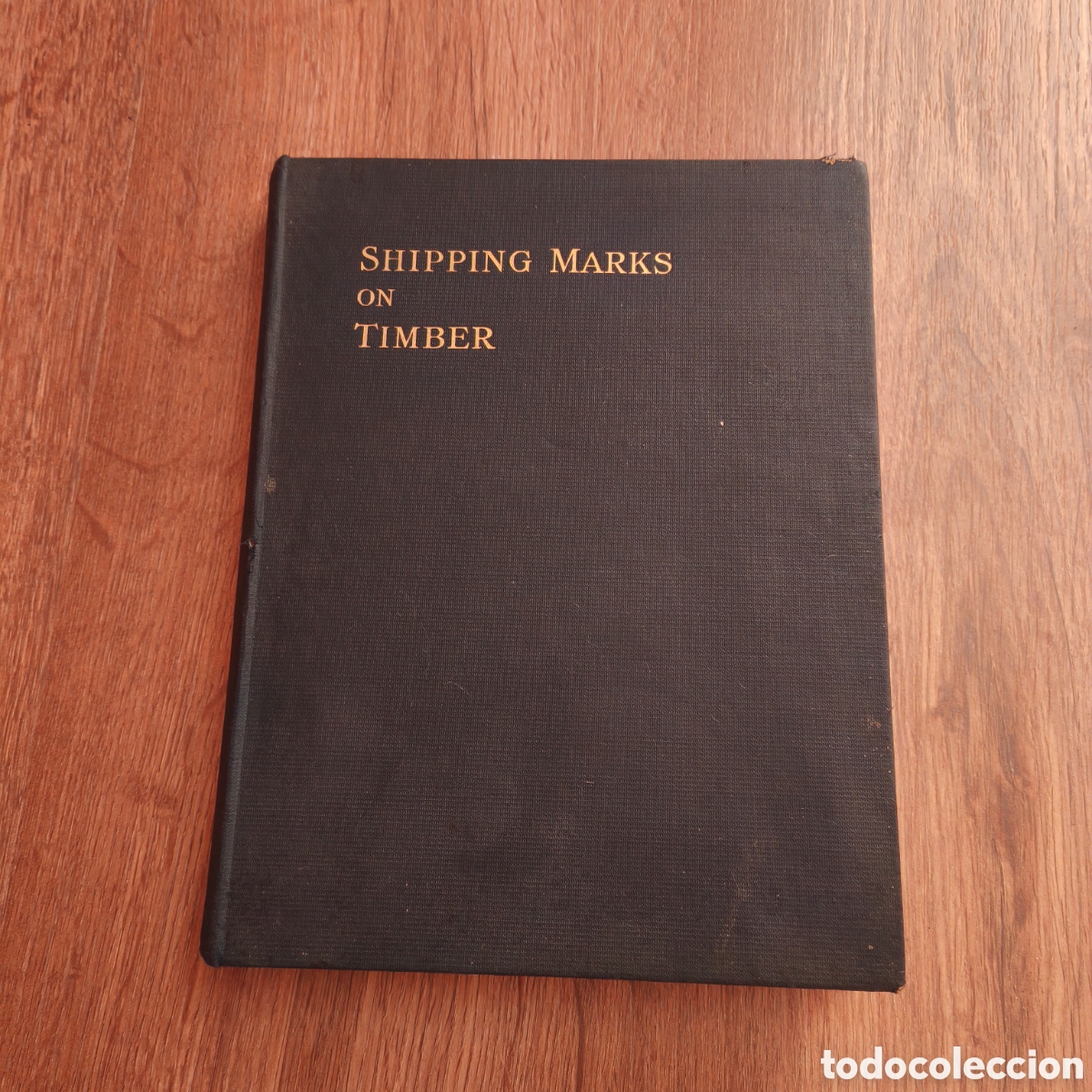 Libros antiguos: Libro Antiguo: &rdquo;Shipping Marks on Timber&rdquo; (Edici&oacute;n de 1930) &ndash; Ernest Benn, Londres