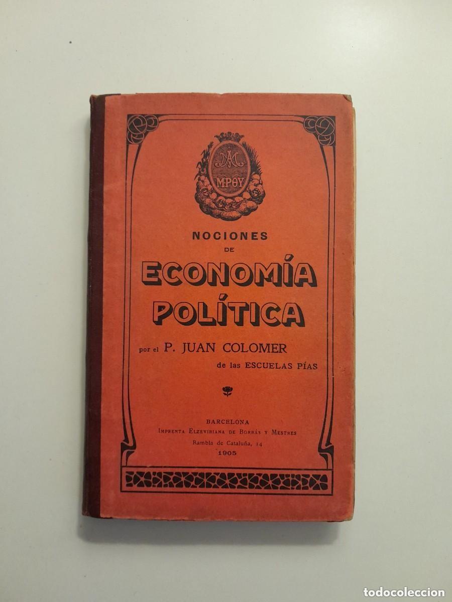 Libros antiguos: NOCIONES DE ECONOM&Iacute;A POL&Iacute;TICA - JUAN COLOMER (IMP. ELZEVIRIANA DE BORR&Aacute;S Y MESTRES, 1905)