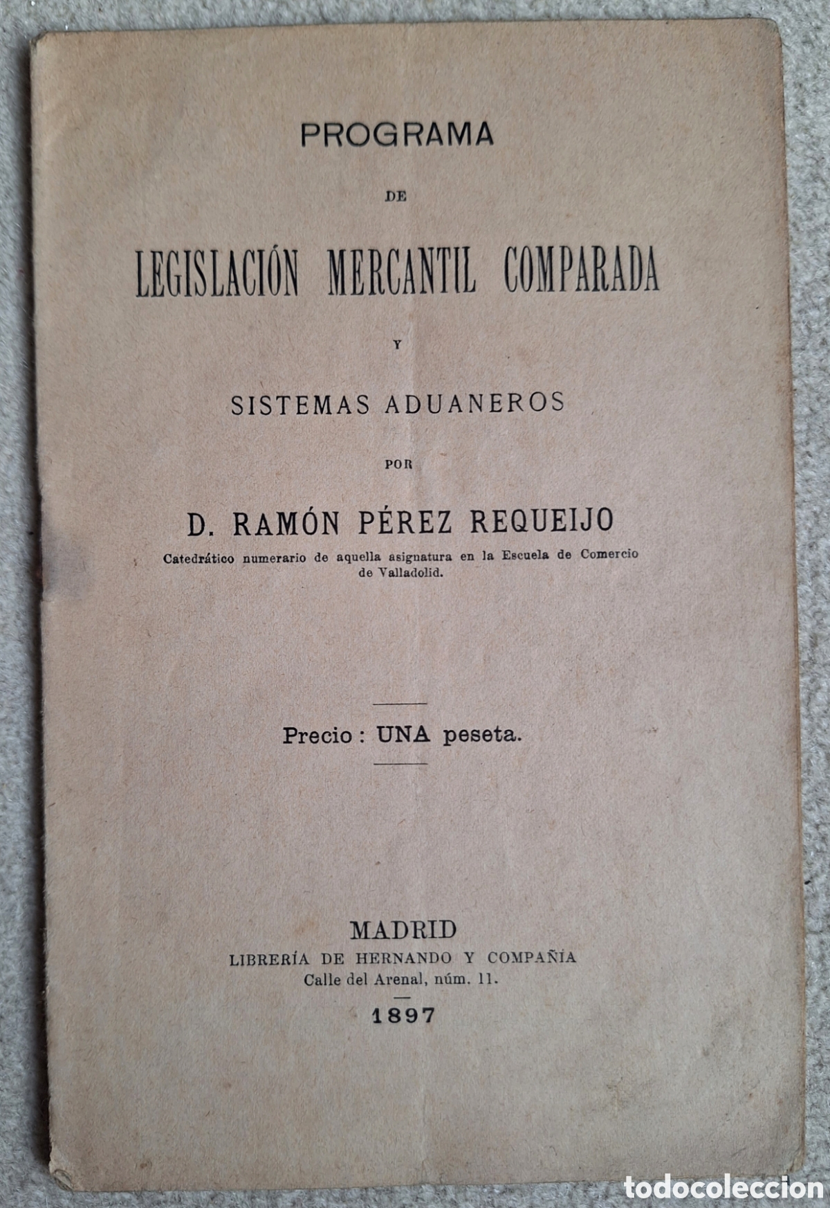 Libros antiguos: RARO PROGRAMA LEGISLACI&Oacute;N MERCANTIL Y ADUANAS 1897 - RAM&Oacute;N P&Eacute;REZ REQUEIJO - MADRID LIBRER&Iacute;A HERNANDO