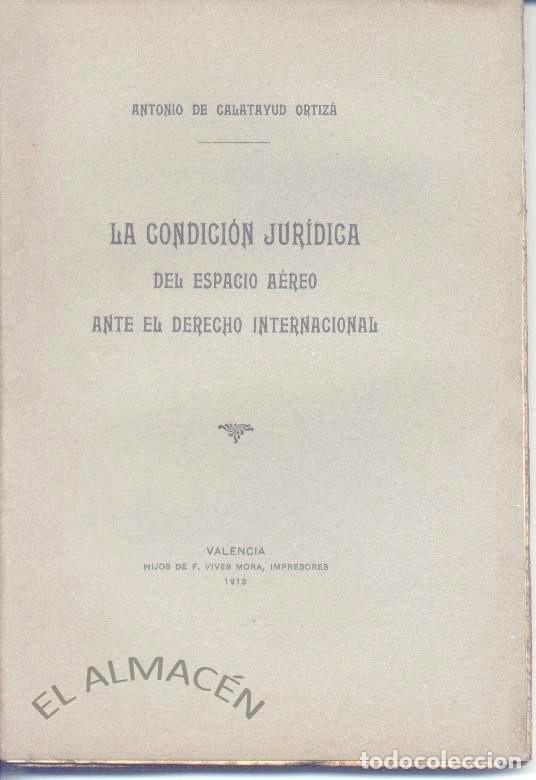 Libros antiguos: LA CONDICI&Oacute;N JUR&Iacute;DICA DEL ESPACIO A&Eacute;REO ANTE EL DERECHO INTERNACIONAL (A. CALATAYUD) 1913 - SIN USO