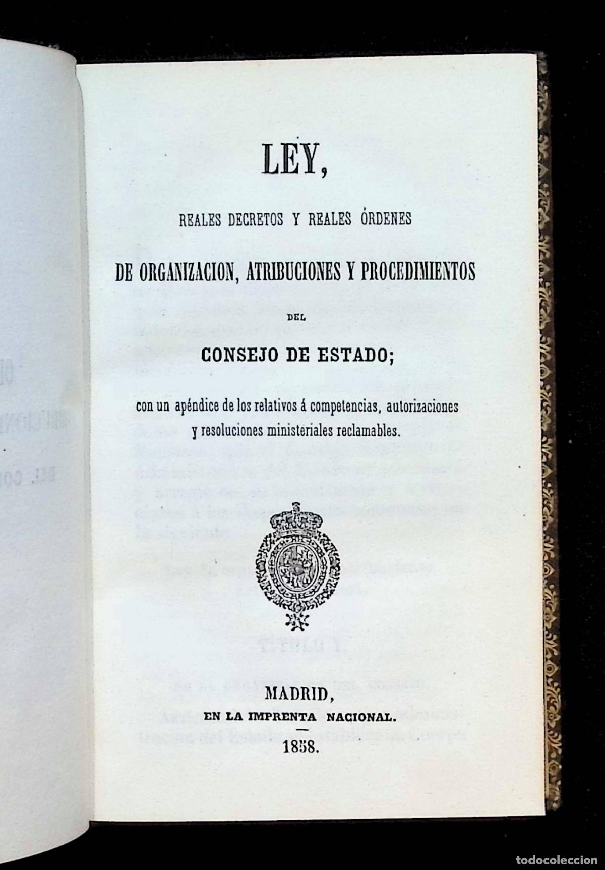 Libros antiguos: LEY, REALES DECRETOS Y REALES &Oacute;RDENES DE ORGANIZACION... DEL CONSEJO DE DE ESTADO... 1858