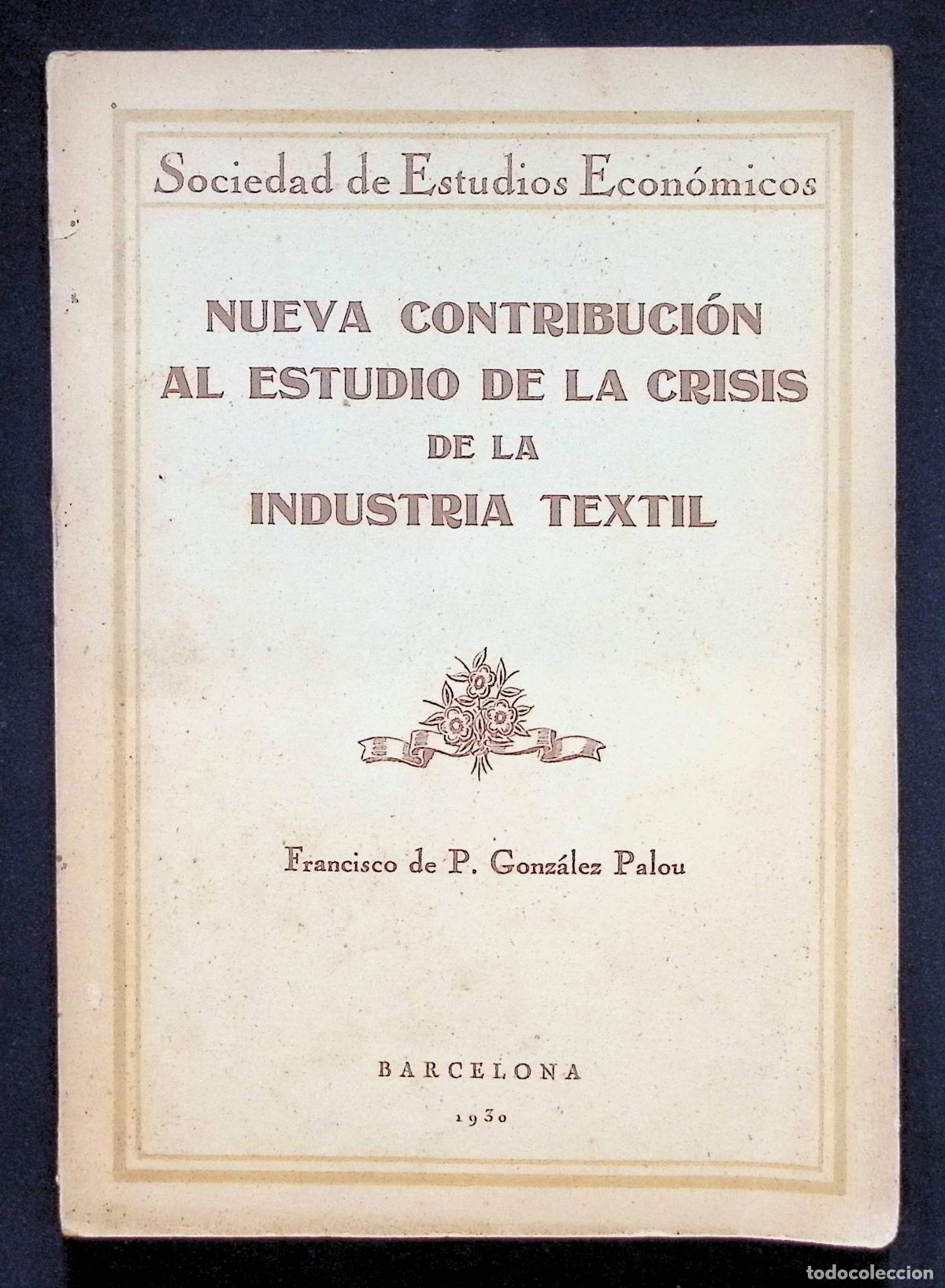 Libros antiguos: NUEVA CONTRIBUCI&Oacute;N AL ESTUDIO DE LA CRISIS DE LA INDUSTRIA TEXTIL. - GONZ&Aacute;LEZ PALOU, Francisco de P.