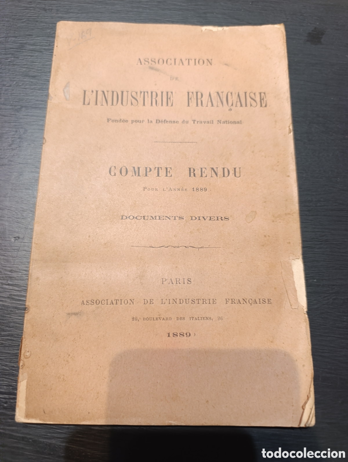 Libros antiguos: ASSOCIATION DE L'INDUSTRIE FRAN&Ccedil;AISE Fond&eacute;e pour la D&eacute;fense du Travail National COMPTE RENDU 1889
