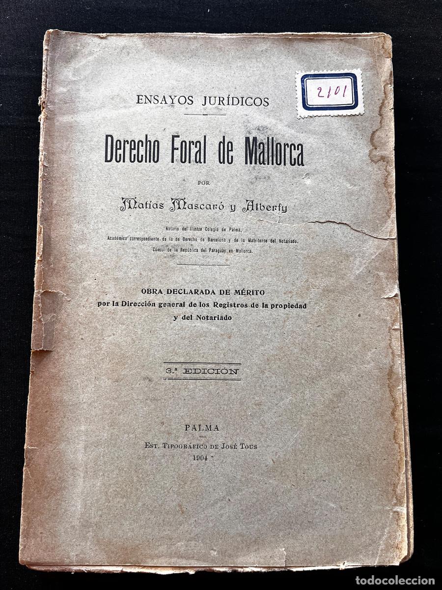 Libros antiguos: DERECHO FORAL DE MALLORCA. ENSAYOS JUR&Iacute;DICOS. MATIAS MASCAR&Oacute; Y ALBERTY. 1904. 3ra EDIC.