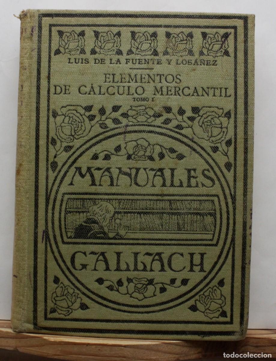 Libros antiguos: ELEMENTOS DE CALCULO MERCANTIL. De La Fuente y Losa&ntilde;ez, Luis. 1930. Matem&aacute;ticas Comercio Industria