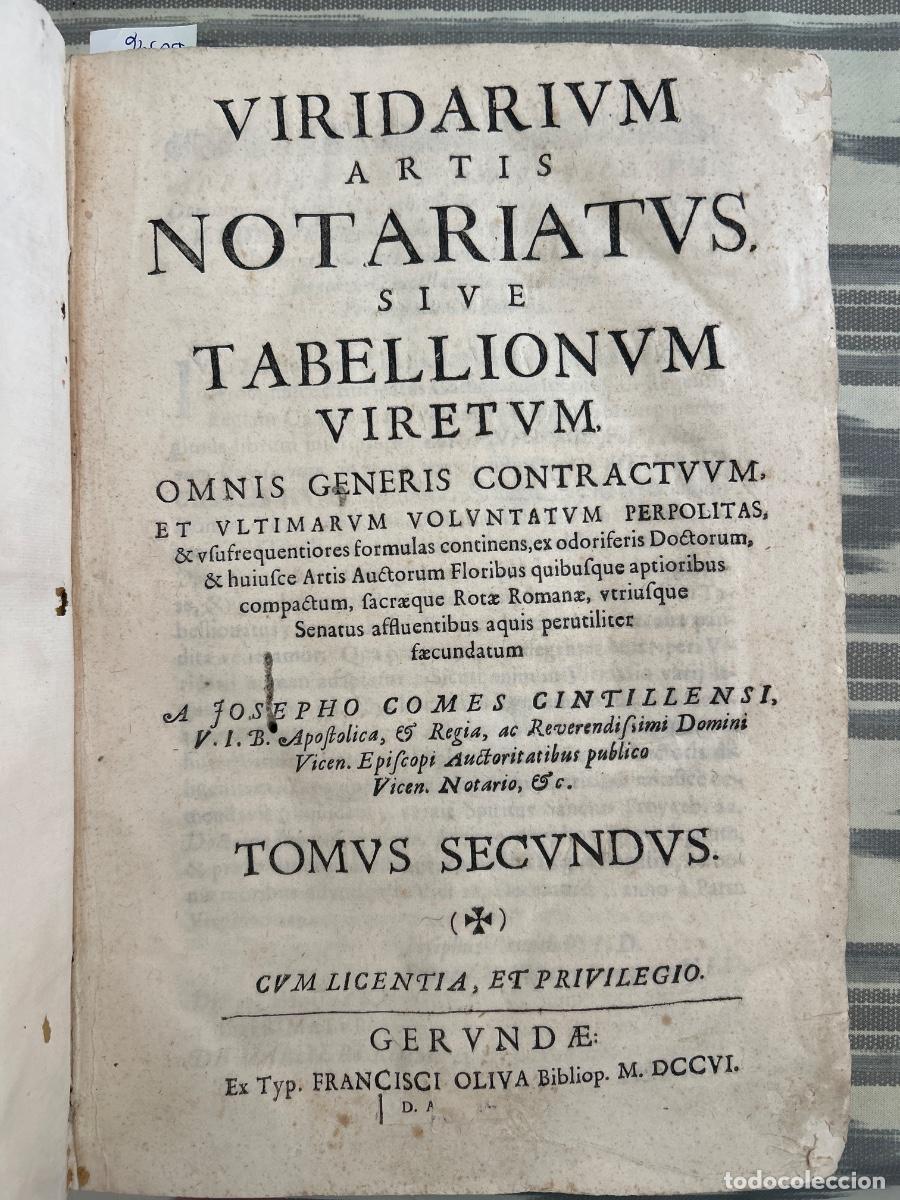 Libros antiguos: VIRIDARIUM ARTIS NOTARIATUS SIVE TABELLIONUM VIRETUM, JOSEPHO COMES CINTILLENSI,TOMUS SECUNDUS, 1706