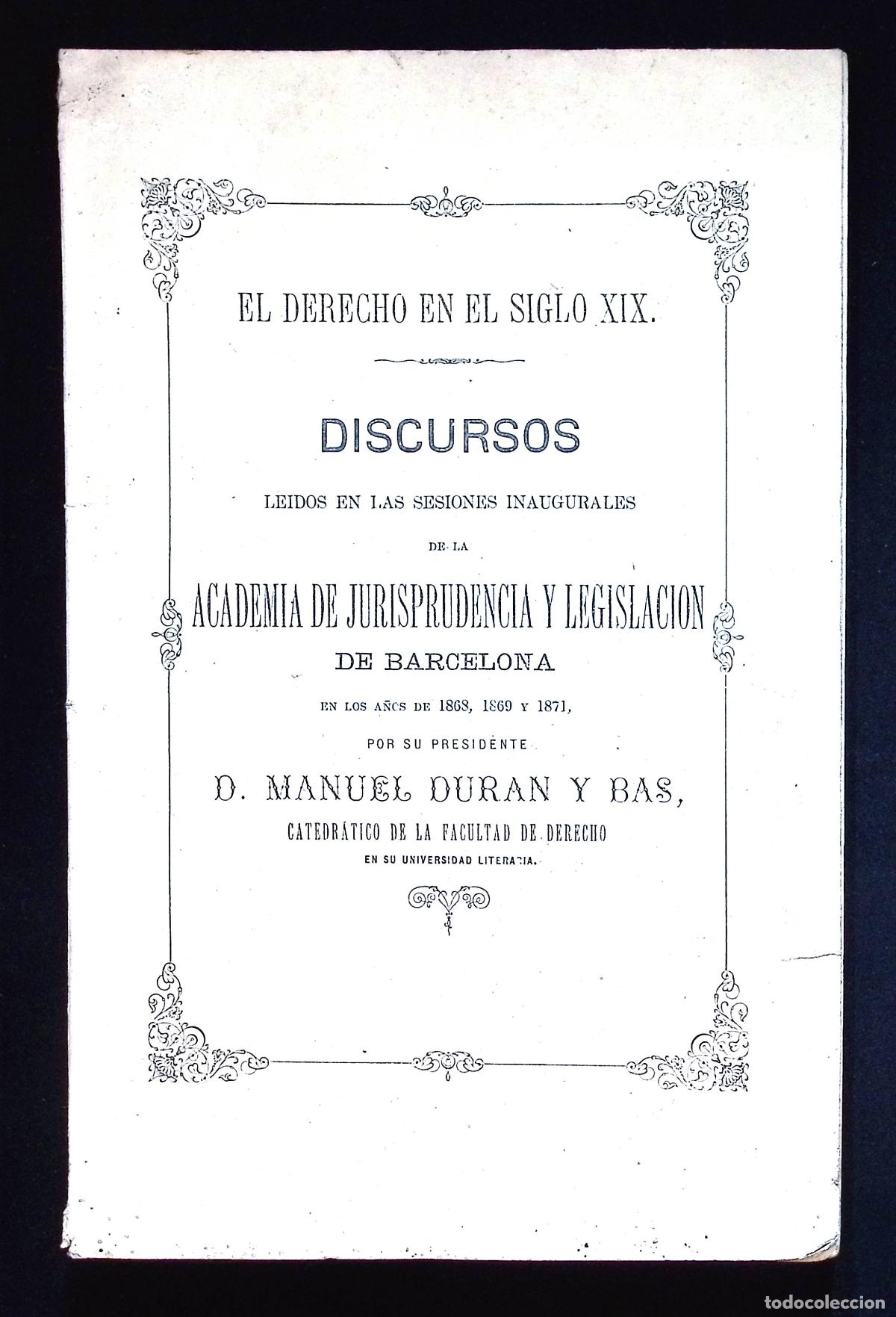 Libros antiguos: EL DERECHO EN EL SIGLO XIX. Discursos le&iacute;dos en las sesiones inaugurales... - DURAN Y BAS, Manuel.