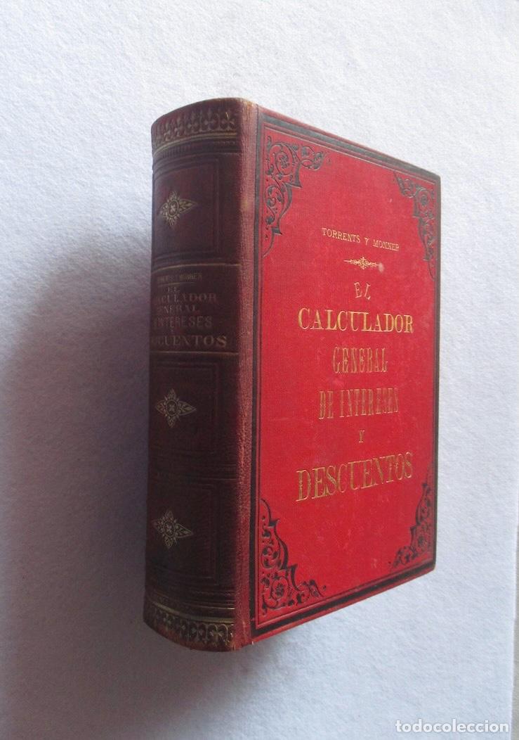 Libros antiguos: EL CALCULADOR GENERAL DE INTERESES Y DESCUENTOS - ANTONIO TORRENS MONNER - 1887