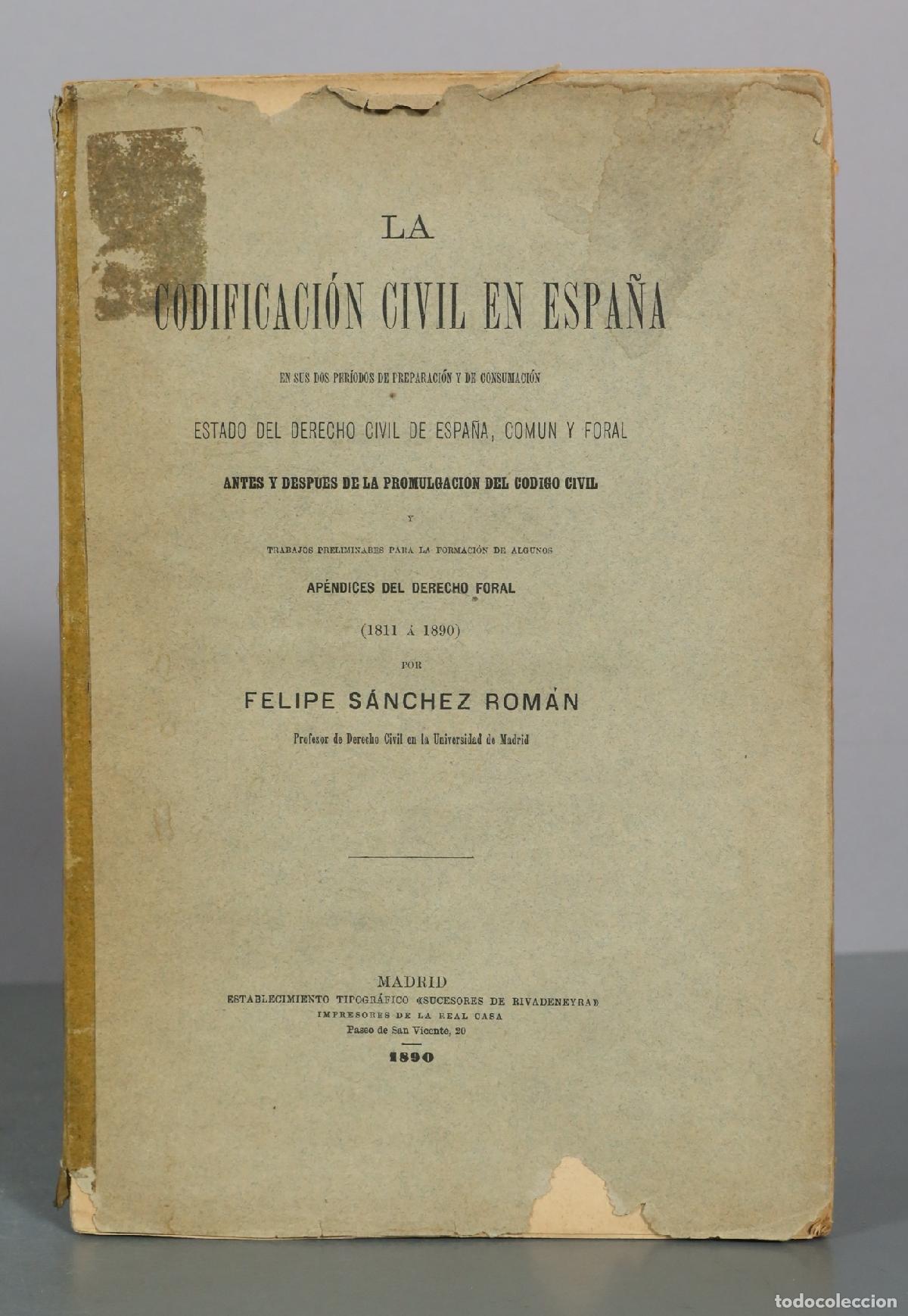 Libros antiguos: La Codificaci&oacute;n Civil en Espa&ntilde;a - Felipe S&aacute;nchez Rom&aacute;n - Est. Tipogr&aacute;fico Sucesores de 1890
