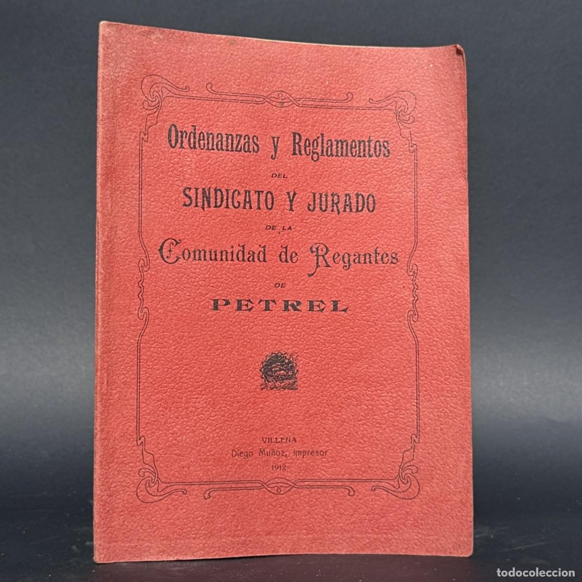 Libros antiguos: A&Ntilde;O 1912 - ORDENANZAS Y REGLAMENTOS DEL SINDICATO Y JURADO DE LA COMUNIDAD DE REGANTES DE PETRER -