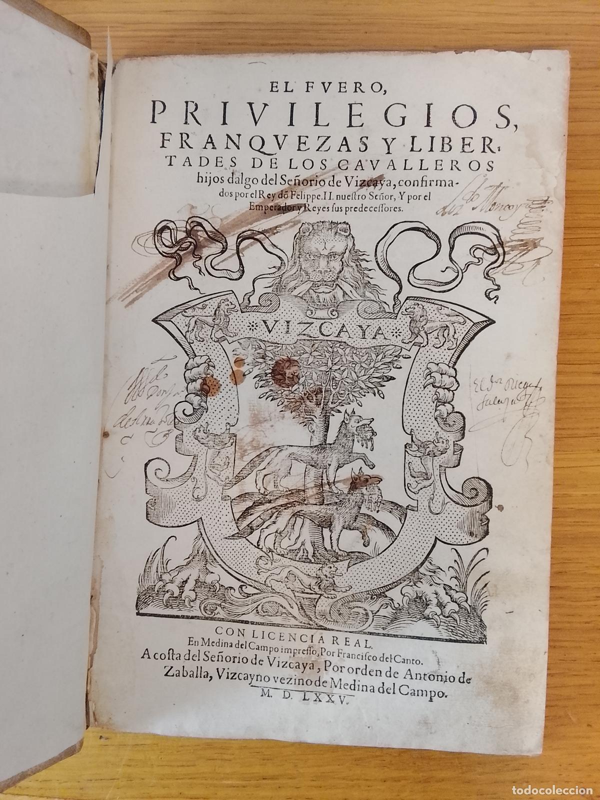 Libros antiguos: EL FUERO, PRIVILEGIOS Y LIBERTADES DE LOS CABALLEROS HIJOS DALGO DE VIZCAYA. 1575 MEDINA DEL CAMPO