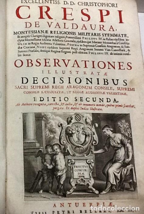 Libros antiguos: CRESPI DE VALDAURA C. ... OBSERVATIONES ILLUSTRATAE DECISIONIBUS SACRI SUPREMI REGII ARAGONUM 1667