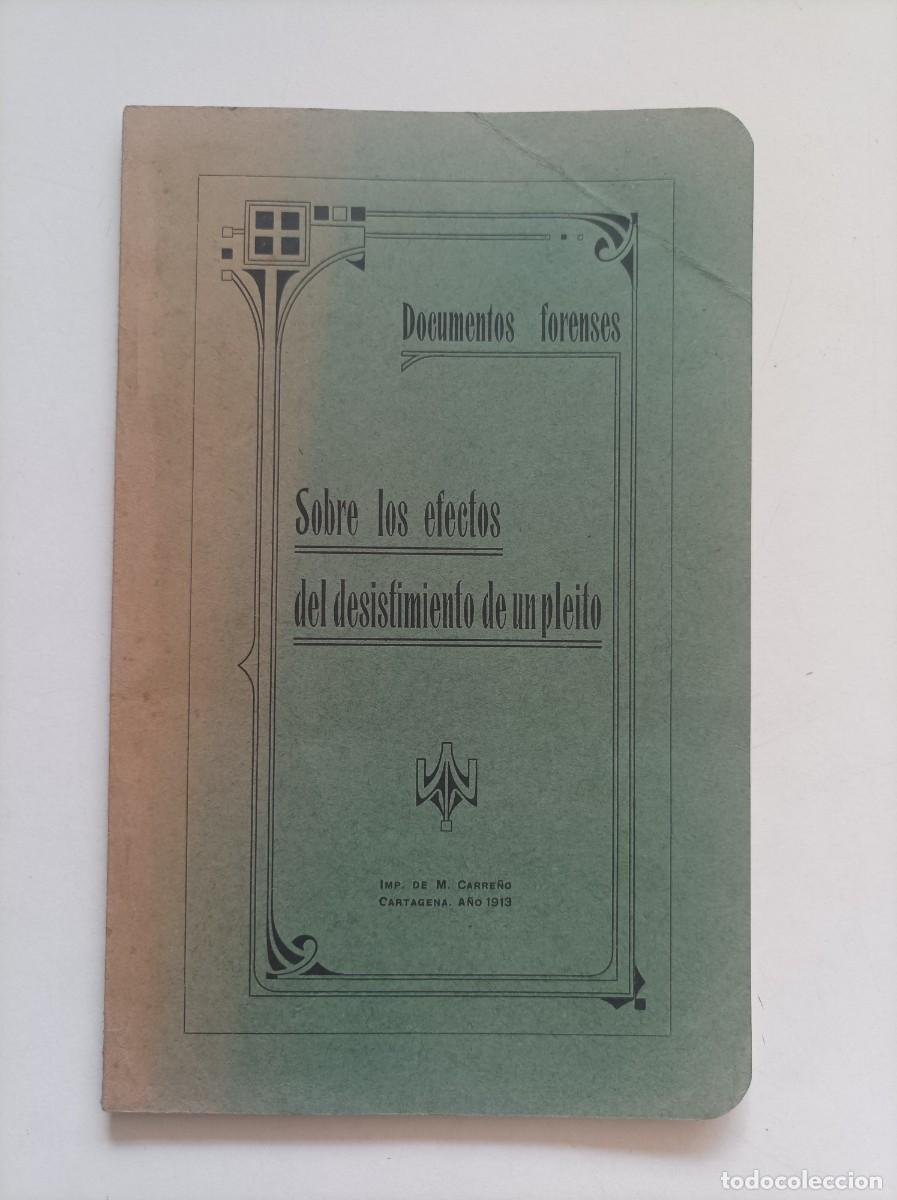 Libros antiguos: Documentos forenses. Sobre los efectos del desistimiento de un pleito. Cartagena, 1913.