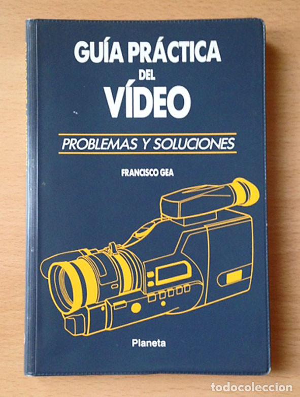Libros antiguos: GUÍA PRÁCTICA DEL VIDEO - PROBLEMAS Y SOLUCIONES - FRANCISCO GEA