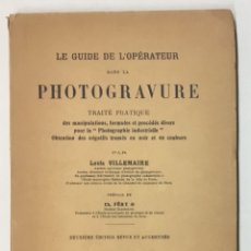 Libros antiguos: LE GUIDE DE L'OPÉRATEUR DANS LA PHOTOGRAVURE. TRAITÉ PRATIQUE DES MANIPULATIONS... - VILLEMAIRE, L.. Lote 123259579