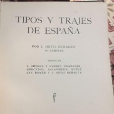 Libros antiguos: TIPOS Y TRAJES DE ESPAÑA. J. ORTIZ ECHAGÜE. ESPASA CALPE - 1930. PRIMERA EDICIÓN.
