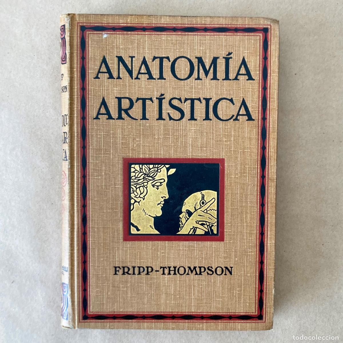 Livros antigos: LIBRO ANATOM&Iacute;A ART&Iacute;STICA - FRIPP THOMPSON FRIPP DIXON- GUSTAVO GILI 1922