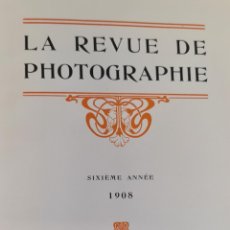 Libros antiguos: LA REVUE DE PHOTOGRAPHIE. SIXIEME ANNEE. VV.AA. PHOTO CLUB DE PARIS. 1908.