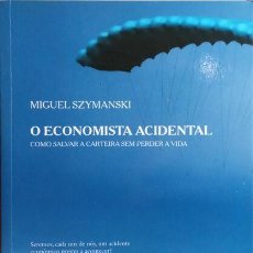 Libros antiguos: SZYMANSKI. (MIGUEL) - ECONOMISTA ACIDENTAL, COMO SALVAR A CARTEIRA SEM PERDER A VIDA.