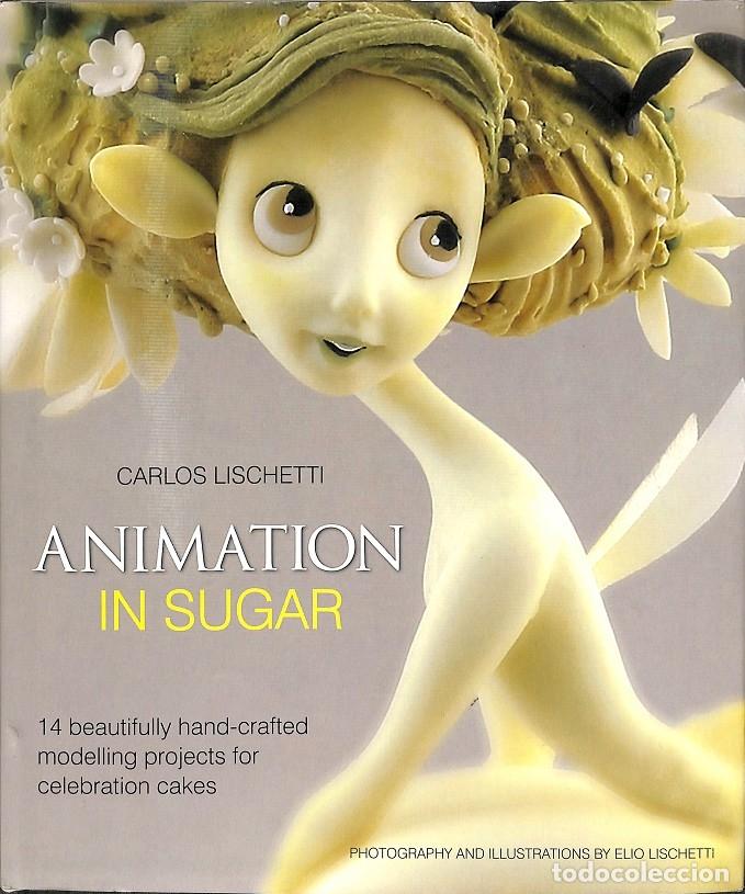 Libros antiguos: ANIMATION IN SUGAR - CARLOS LISCHETTI - EDITORES VARIOS
