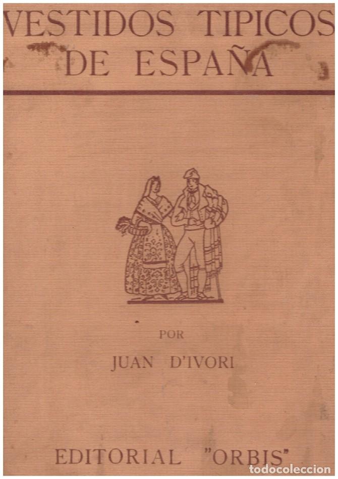 Libros antiguos: Vestidos t&iacute;picos de Espa&ntilde;a - D'Ivori, Juan - Ed. Orbis - 1936 - Gran folio. L&aacute;minas.