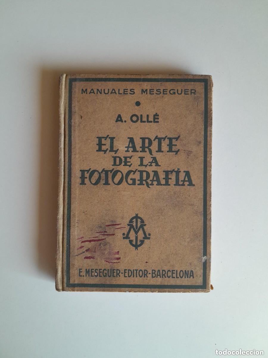 Libros antiguos: EL ARTE DE LA FOTOGRAF&Iacute;A - ANTONIO OLL&Eacute; PINELL (ENRIQUE MESEGUER, c.1930)
